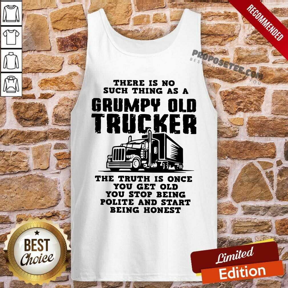 There Is No Such Thing As A Grumpy Old Trucker The Truth Is Once You Get Old You Stop Being Polite And Start Being Honest Shirt - Image 4