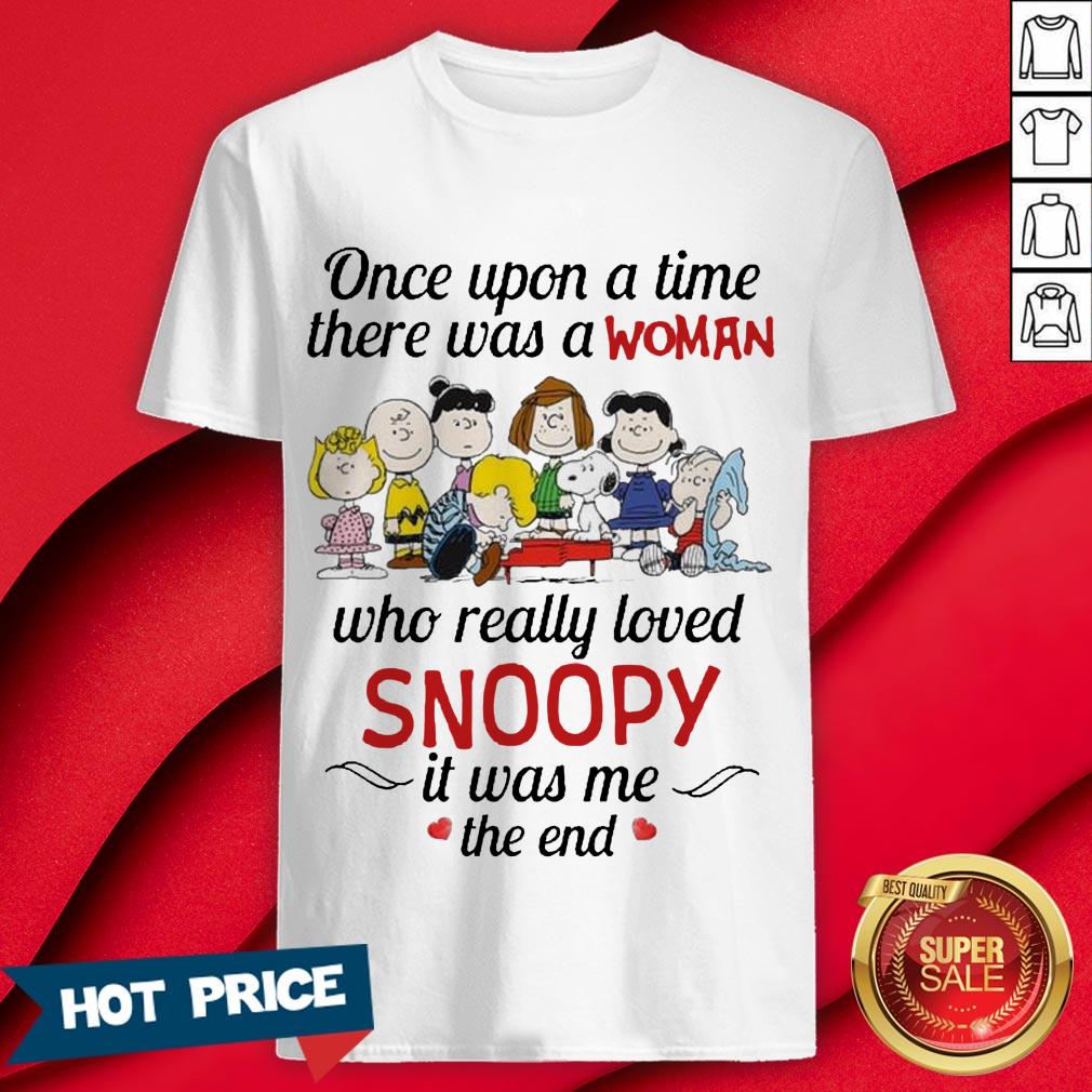 The Peanuts Characters Once Upon A Time There Was A Woman Who Really Loved Snoopy It Was Me The End Shirt
