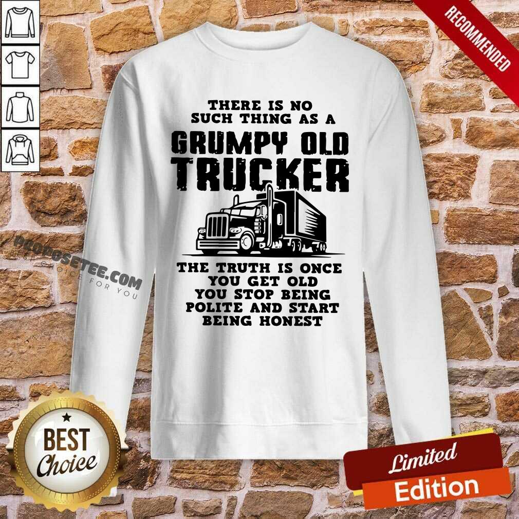 There Is No Such Thing As A Grumpy Old Trucker The Truth Is Once You Get Old You Stop Being Polite And Start Being Honest Shirt - Image 5