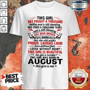 This Girl Has Fought A Thousand Has Been Broken Proud Laughs Loud This Girl Is Beautiful August Shirt