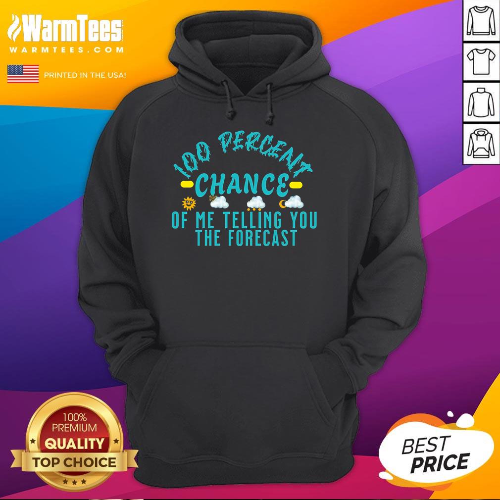 Top 100 Percent Chance Of Telling You Forecast T-Shirt - Image 3