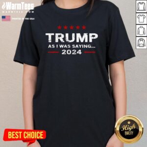 Alternative view of Top As I Was Saying Trump 2024 T-Shirt