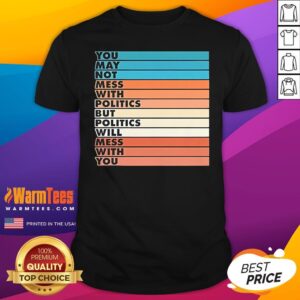 Top Beautiful Bastard Mess With Politics Bars T-Shirt