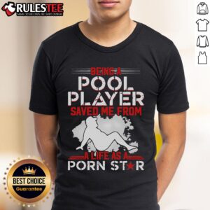 Top Being A Pool Player Saved Me From A Life As A Porn Star T-Shirt