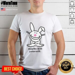 Top Bunny Maybe Kill Yourself T-Shirt