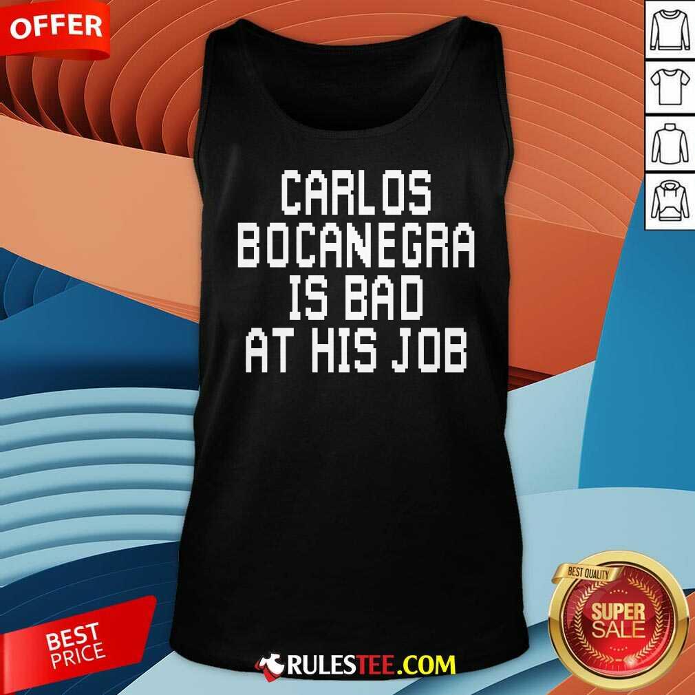 Top Carlos Bocanegra Is Bad At His Job T-Shirt - Image 5