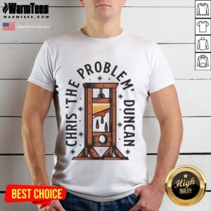 Top Chris The Problem Duncan T-Shirt
