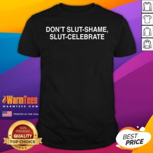 Top Don't Slut Shame Slut Celebrate T-Shirt