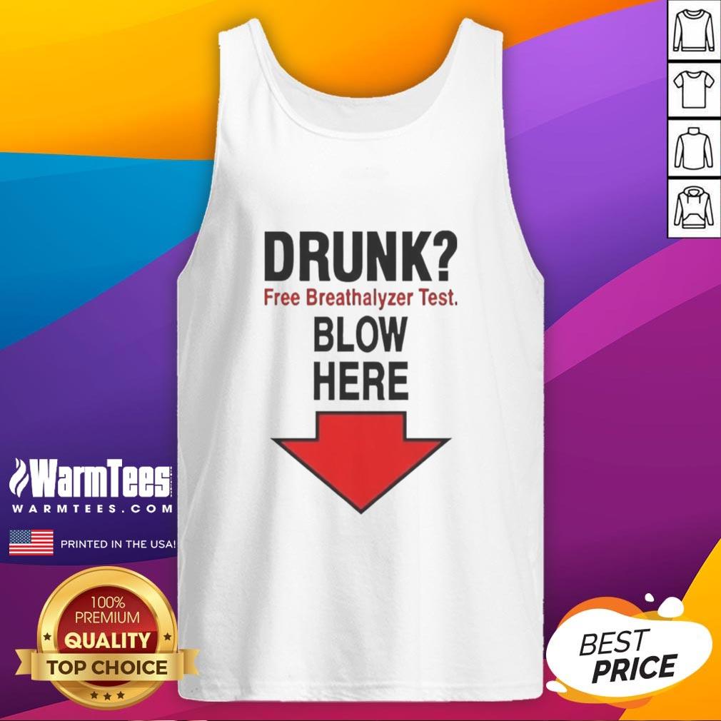 Top Drunk Free Breathalyzer Test Blow Here Arrow Pointing Down Meme T-Shirt - Image 4