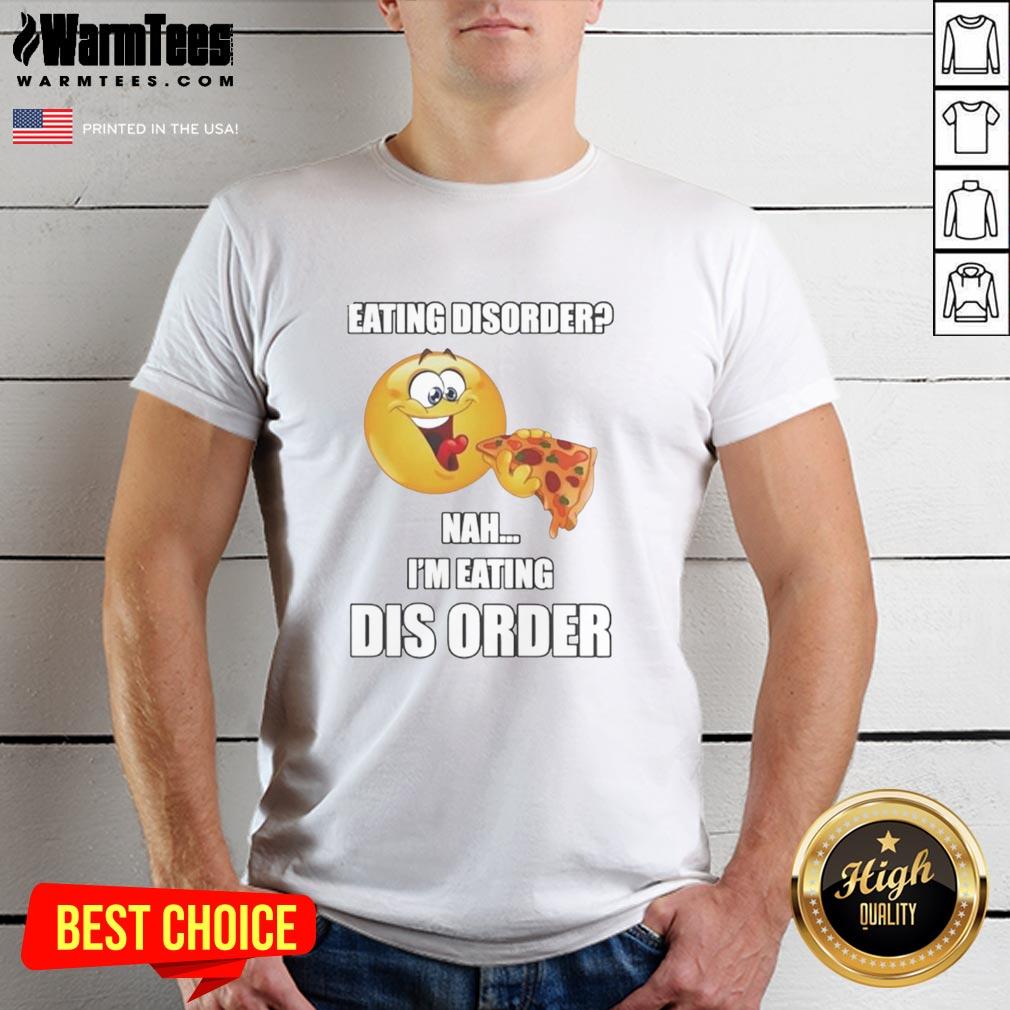 Top Eating Dis Order Nah I'm Eating Dis Order T-Shirt