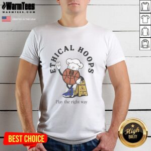 Top Ethical Hoops Play The Right Way T-Shirt
