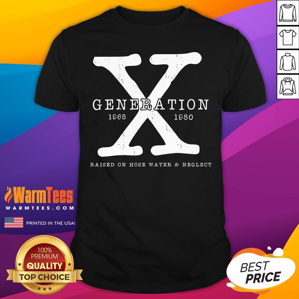 Top Generation X 1965-1980 Raised On Hose Water And Neglect T-Shirt