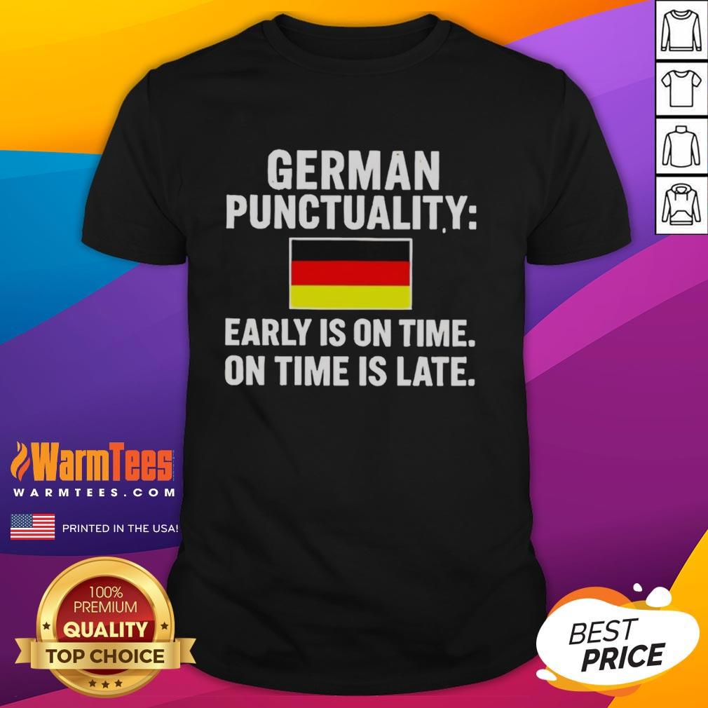 Top German Punctuality Early Is On Time On Time Is Late Flag T-Shirt