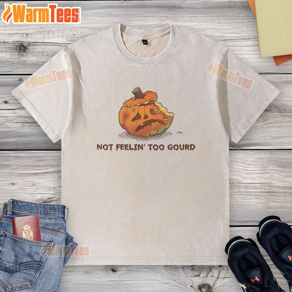 Top Halloween Pumpkin Not Feeling Too Gourd T-Shirt - Image 6