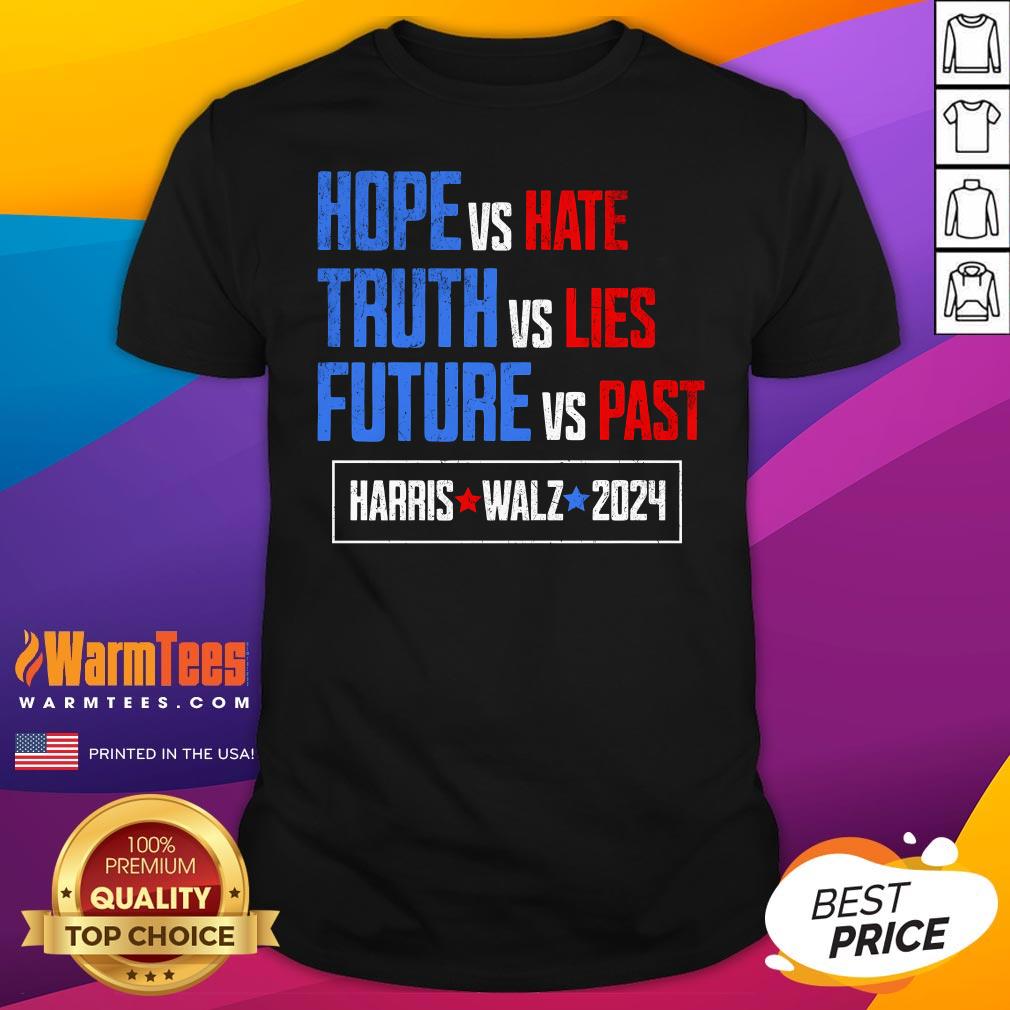 Top Harris Walz 2024 Future Vs Past Truth Vs Lies Hope Vs Hate T-Shirt