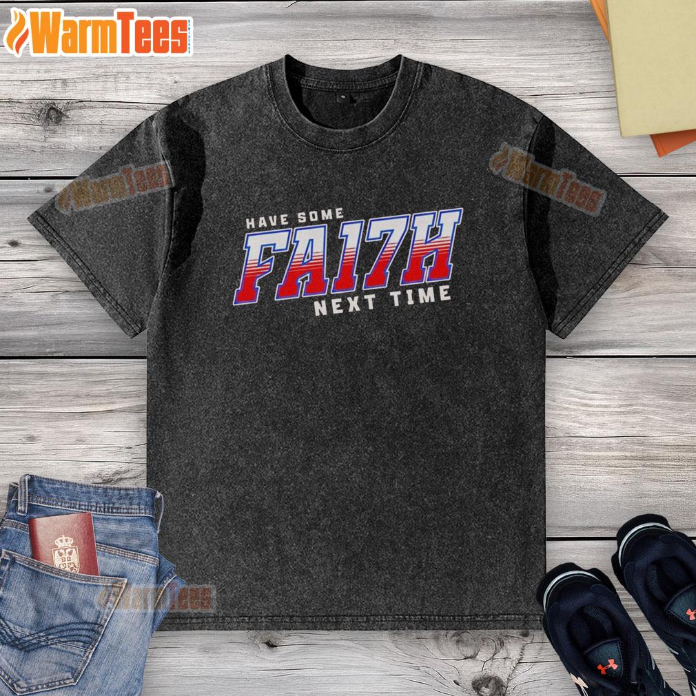 Top Have Some FA17H Next Time Buffalo Bills T-Shirt - Image 6