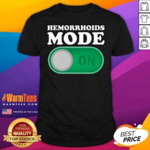 Top Hemorrhoids Mode On T-Shirt
