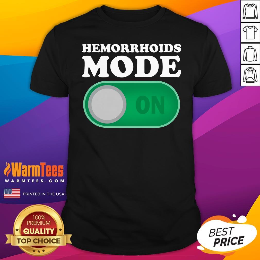 Top Hemorrhoids Mode On T-Shirt