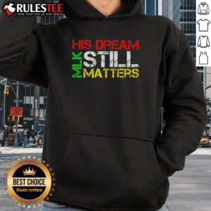 Alternative view of Top His Dream Still Matters Martin Luther King Jr Mlk Day T-Shirt