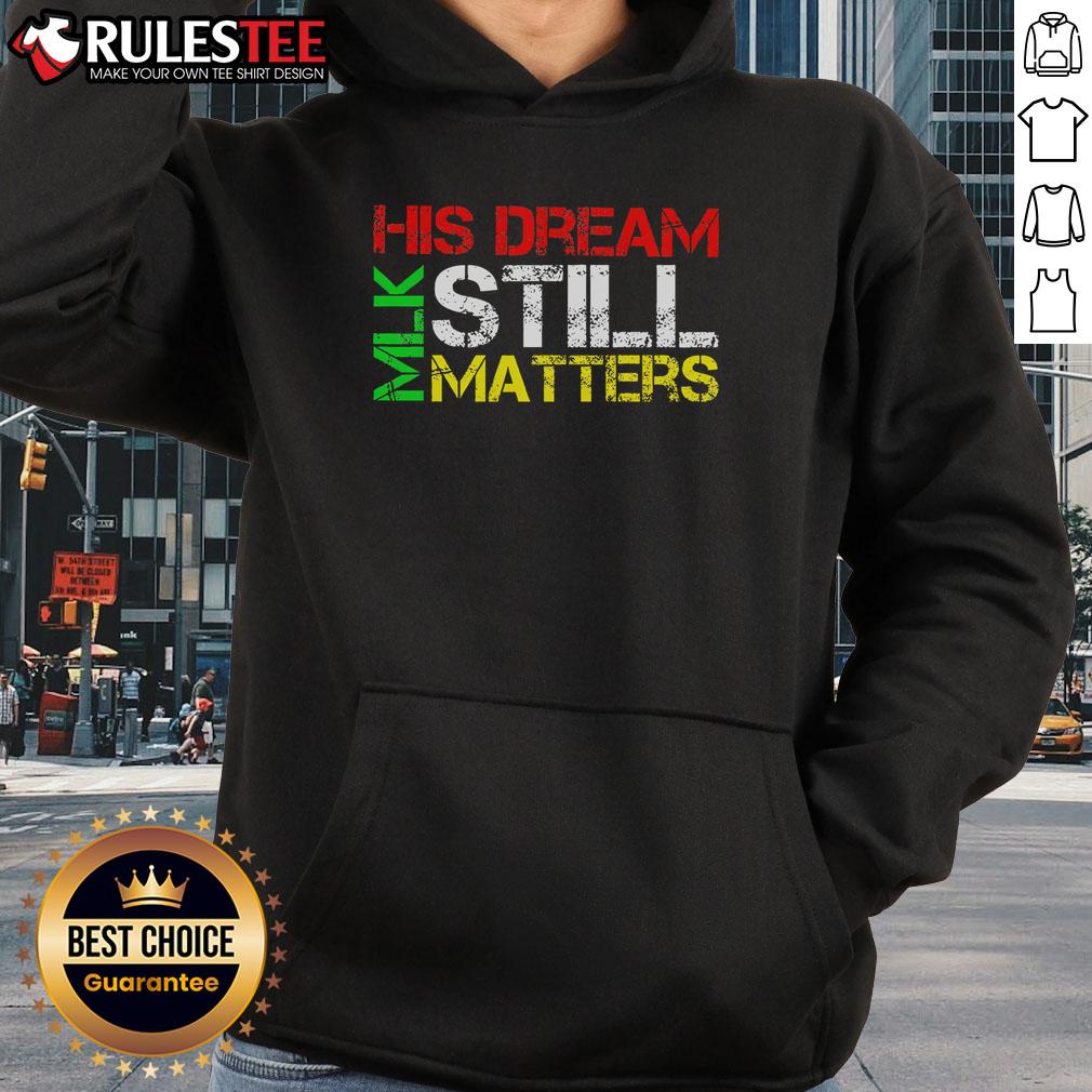 Top His Dream Still Matters Martin Luther King Jr Mlk Day T-Shirt - Image 2