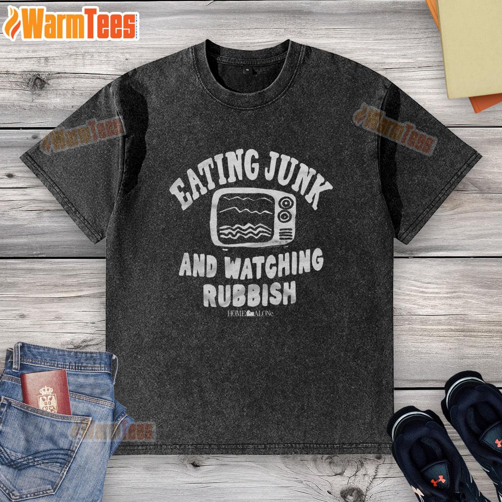 Top Home Alone Eating Junk And Watching Rubbish T-Shirt - Image 6