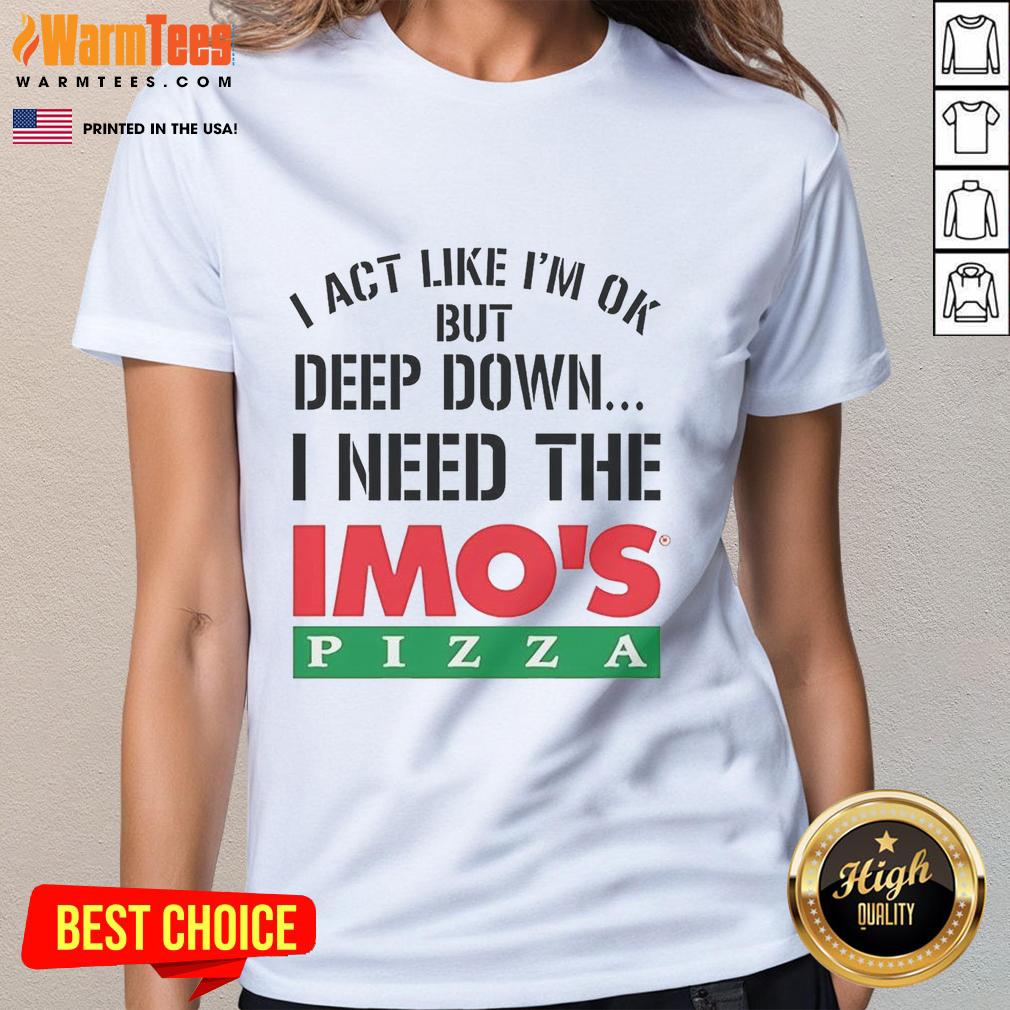Top I Act Like I'm Ok But Deep Imo's Pizza Logo Meme T-Shirt - Image 3
