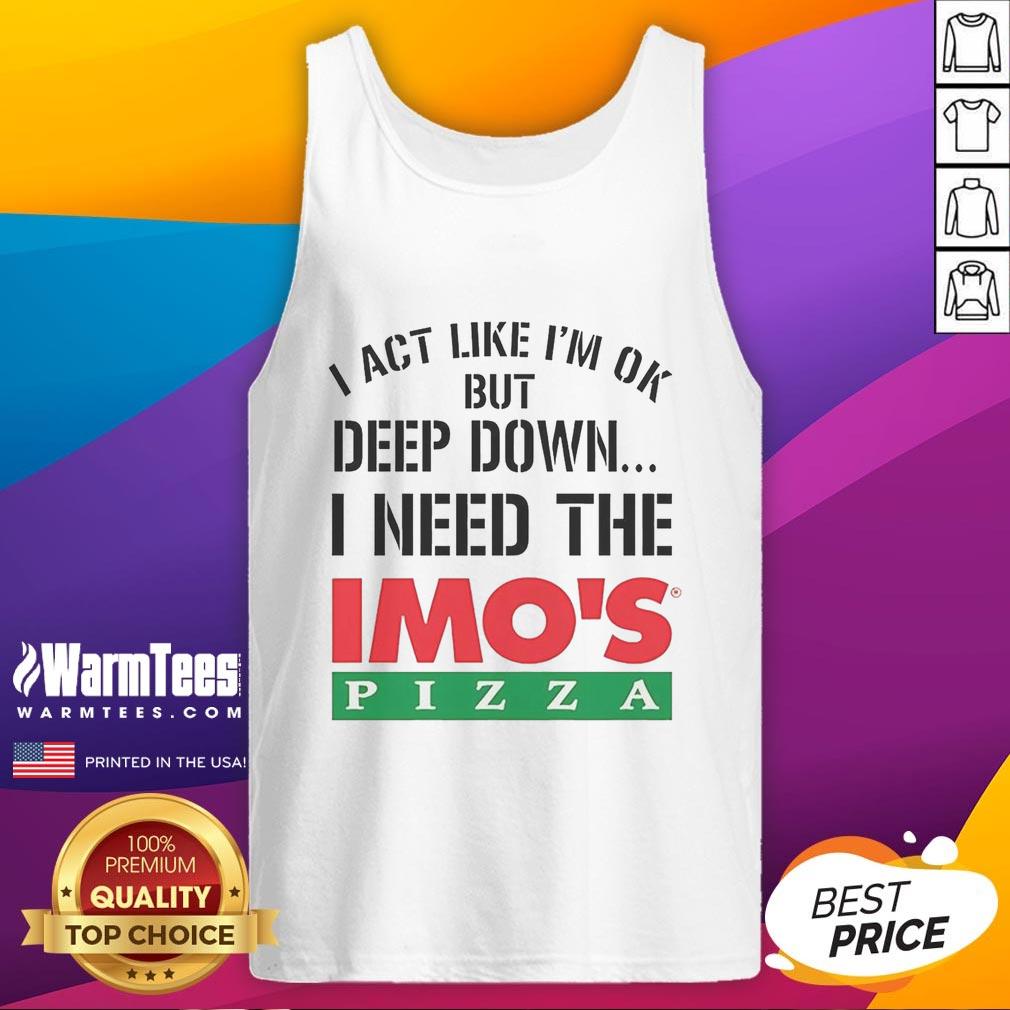 Top I Act Like I'm Ok But Deep Imo's Pizza Logo Meme T-Shirt - Image 4