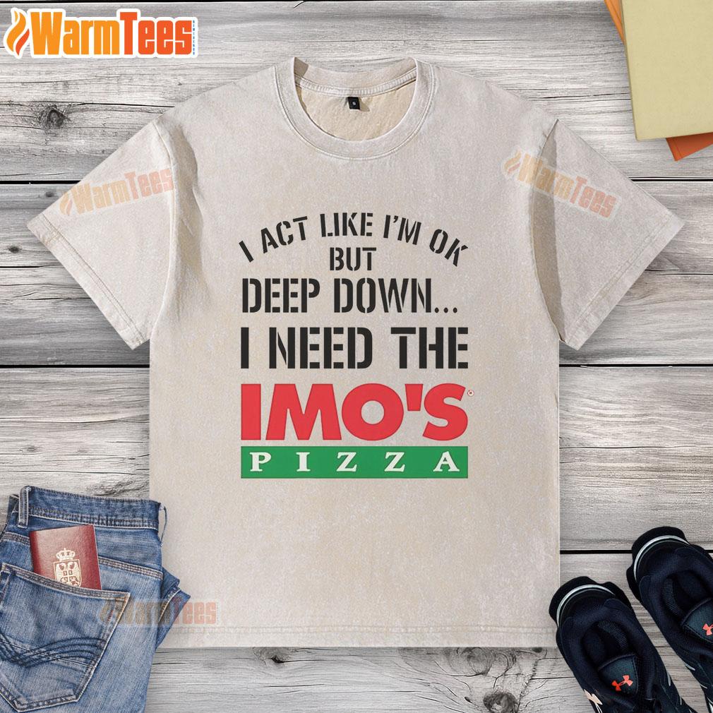 Top I Act Like I'm Ok But Deep Imo's Pizza Logo Meme T-Shirt - Image 6