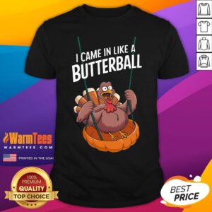 Top I Came In Like A Butterball Funny Thanksgiving T-Shirt