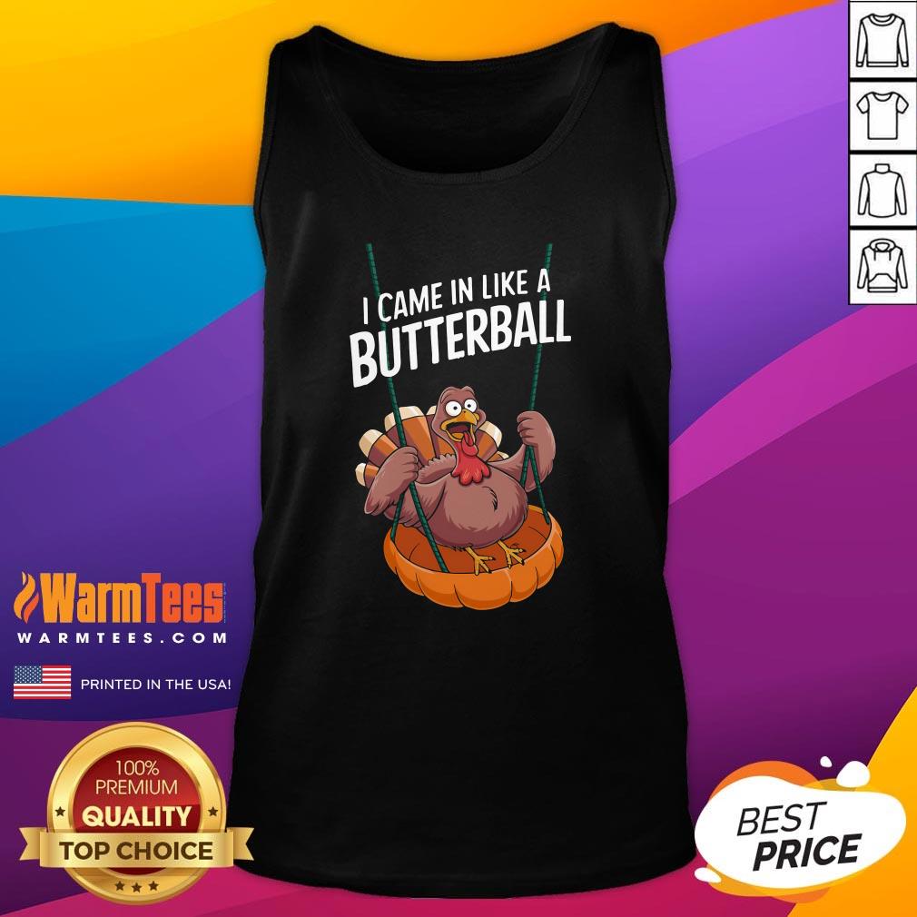 Top I Came In Like A Butterball Funny Thanksgiving T-Shirt - Image 5