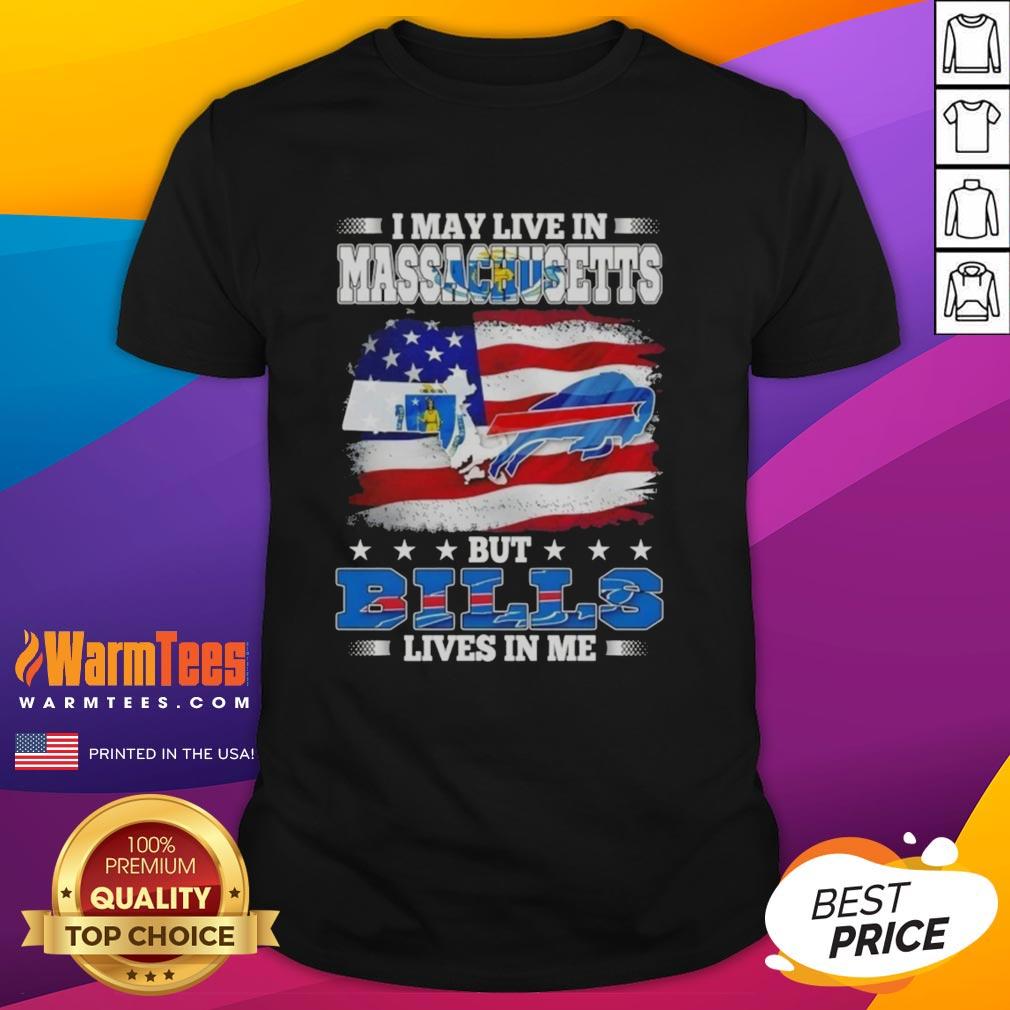 Top I May Live In Massachusetts But Win Lose Or Tie I'm A Die Hard Buffalo Bills Fan Till I Die T-Shirt