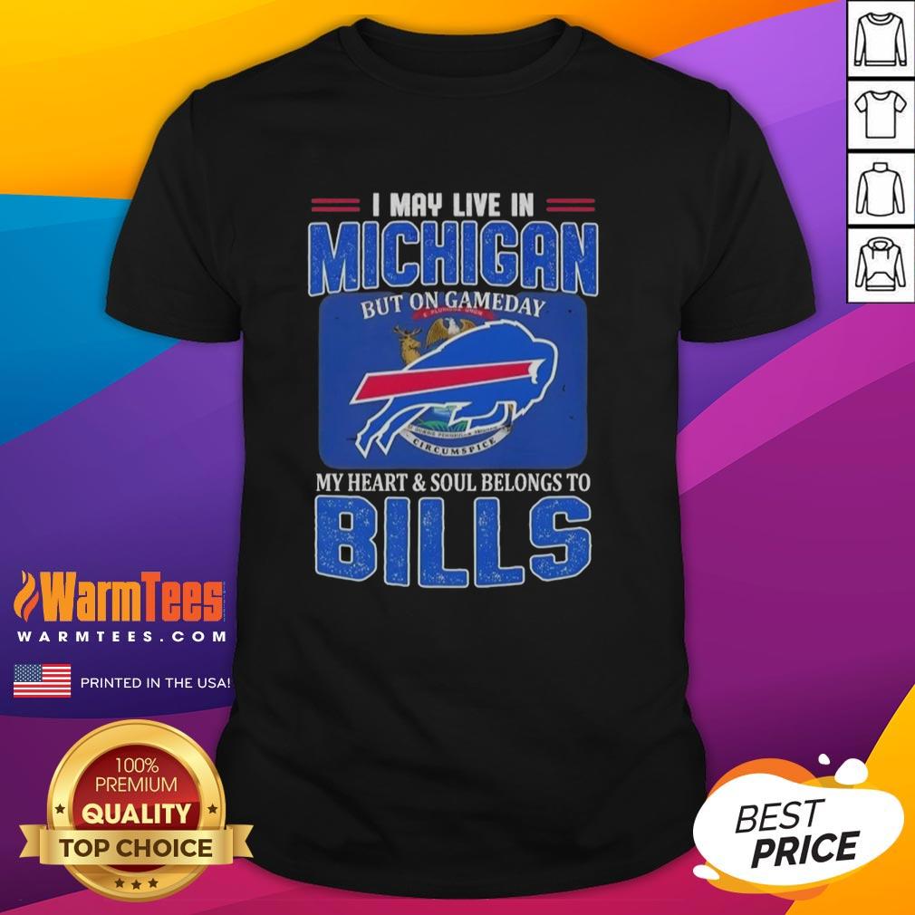 Top I May Live In Michigan But On Gameday My Heart And Soul Belongs To Buffalo Bills Football Flag T-Shirt