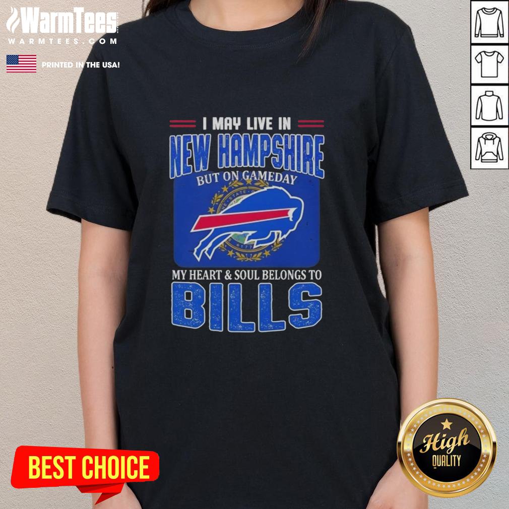Top I May Live In New Hampshire But On Gameday My Heart And Soul Belongs To Buffalo Bills Football Flag T-Shirt - Image 3