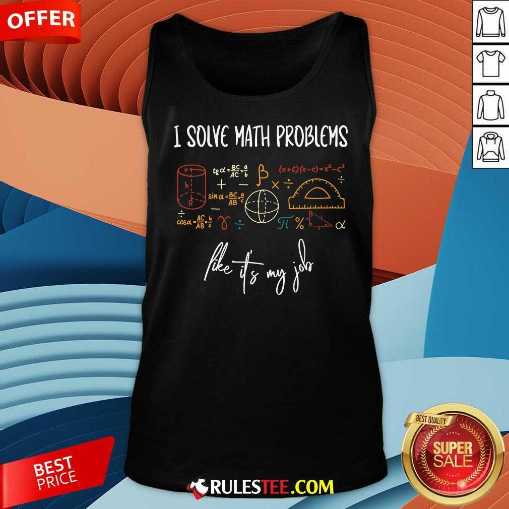 Top I Solve Math Problems Like It's My Job T-Shirt - Image 5