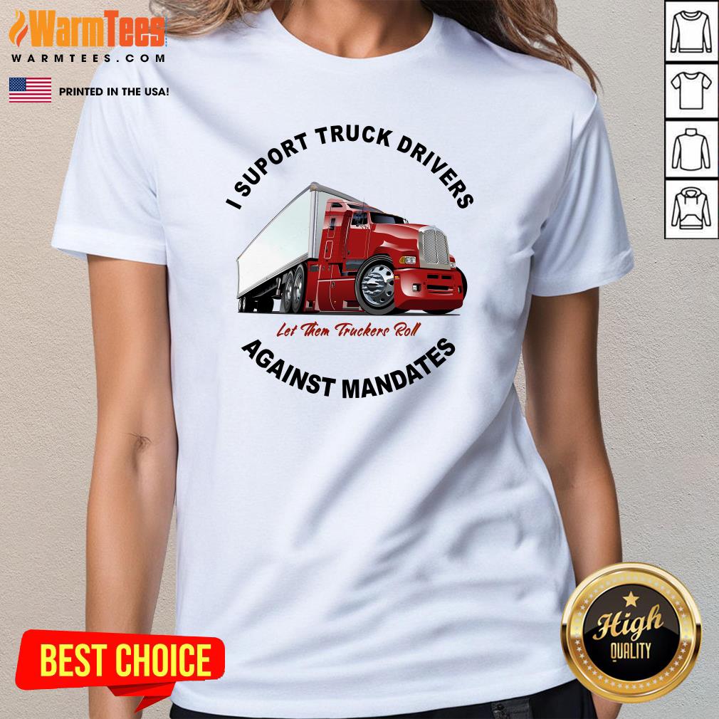 Top I Support Truck Drivers Against Mandates Let Them Truckers Roll T-Shirt - Image 2