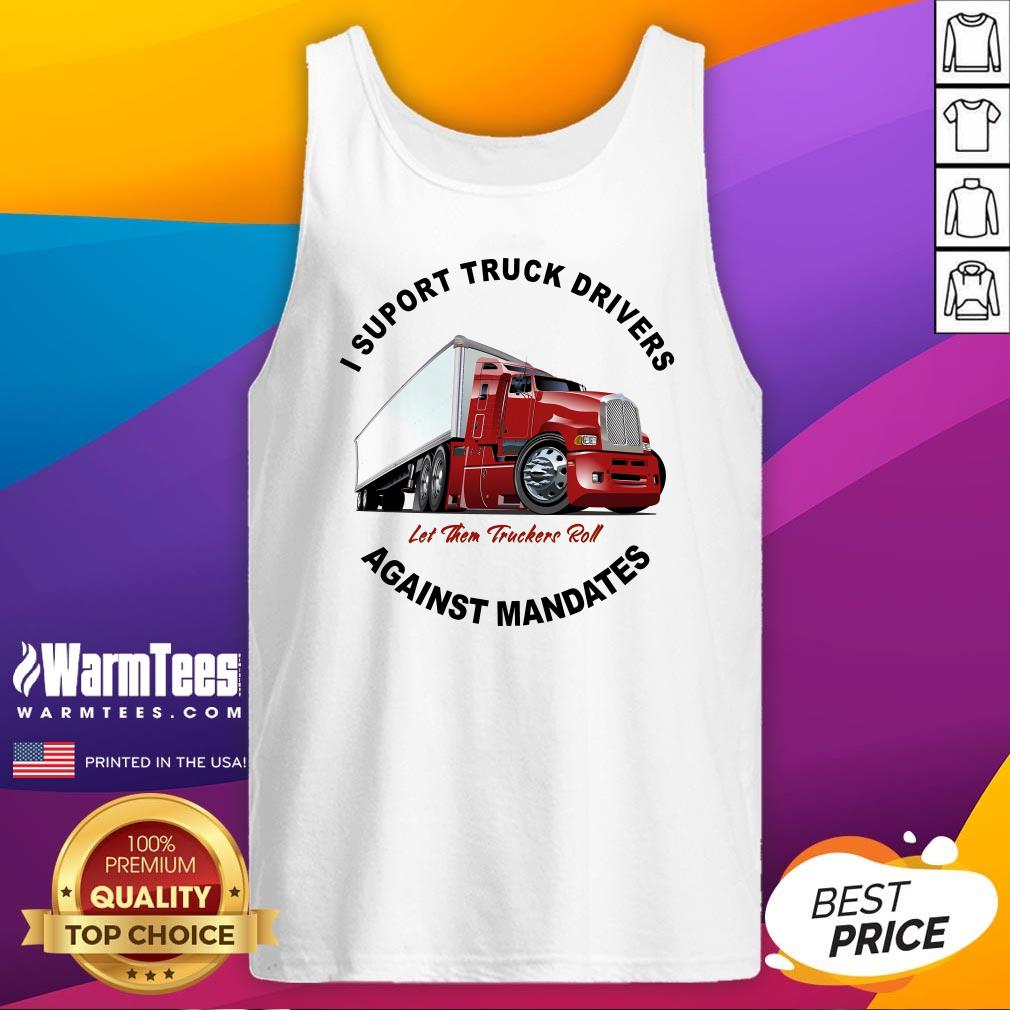 Top I Support Truck Drivers Against Mandates Let Them Truckers Roll T-Shirt - Image 5