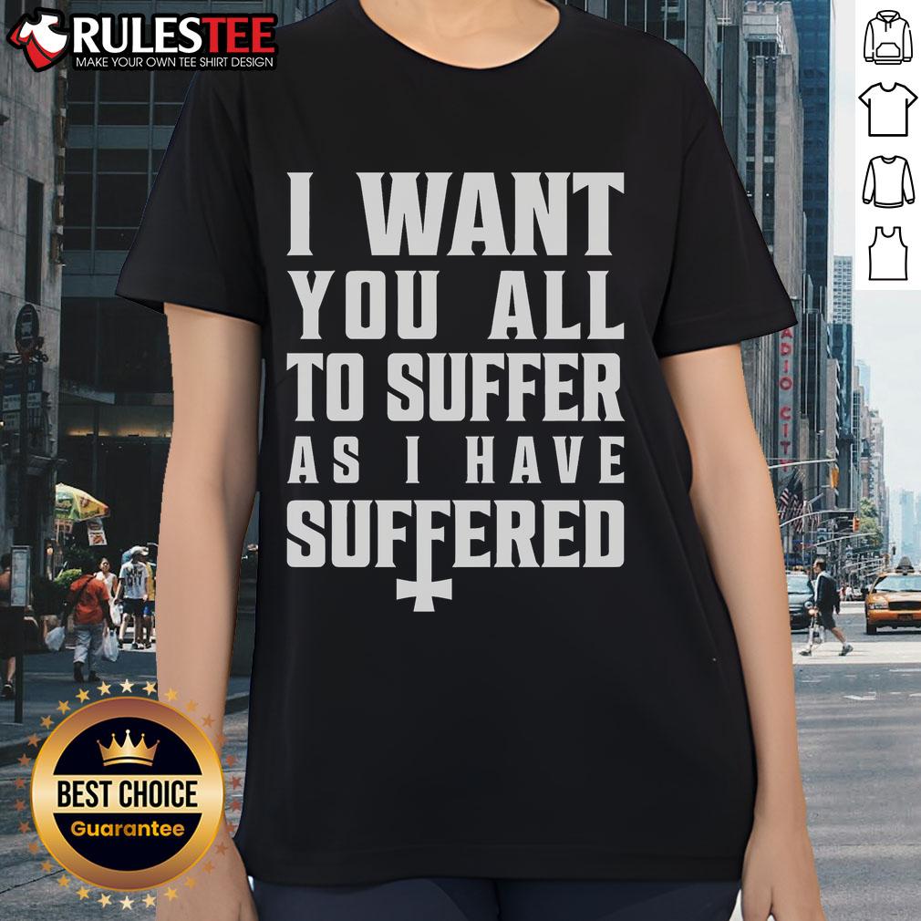 Top I Want You All To Suffer As I Have Suffered T-Shirt - Image 3