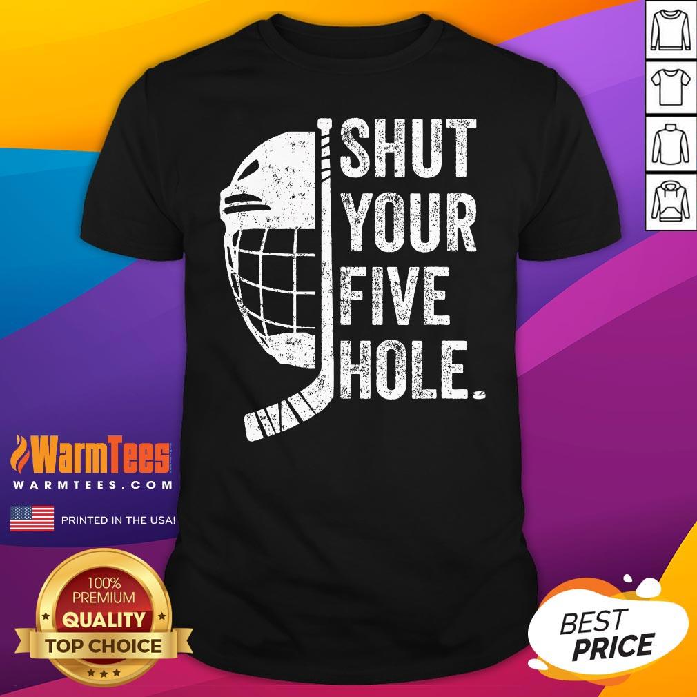 Top Ice Hockey Goalie Shut Your Five Hole T-Shirt