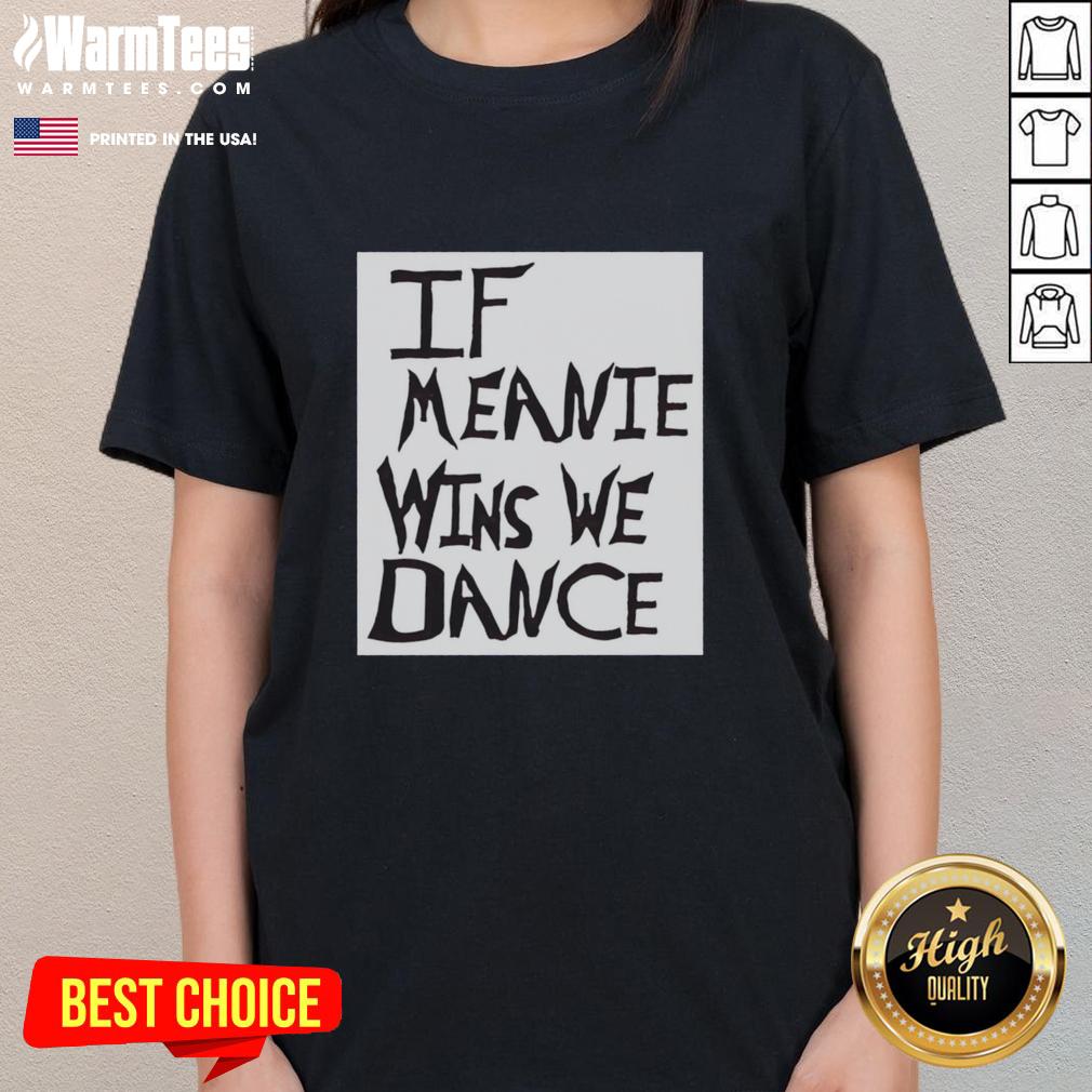 Top If Meanie Wins We Dance T-Shirt - Image 3