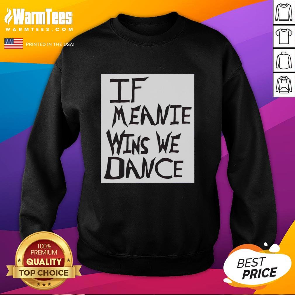 Top If Meanie Wins We Dance T-Shirt - Image 5