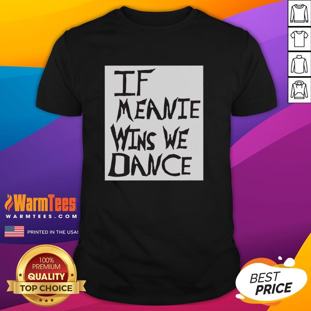Top If Meanie Wins We Dance T-Shirt