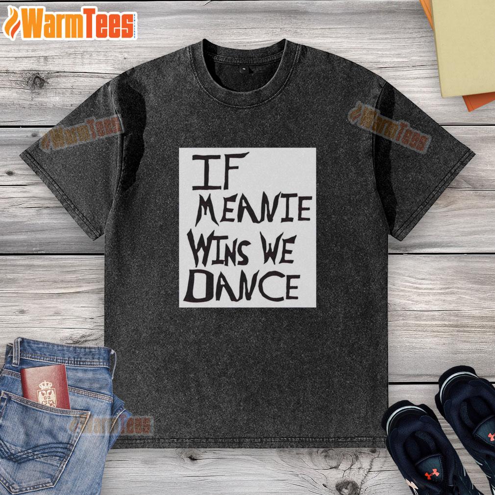 Top If Meanie Wins We Dance T-Shirt - Image 6
