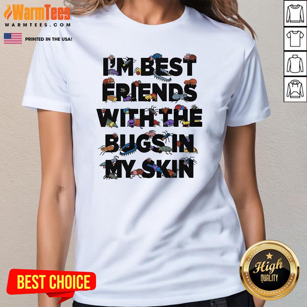 Top I'm Best Friends With The Bugs In My Skin T-Shirt - Image 2