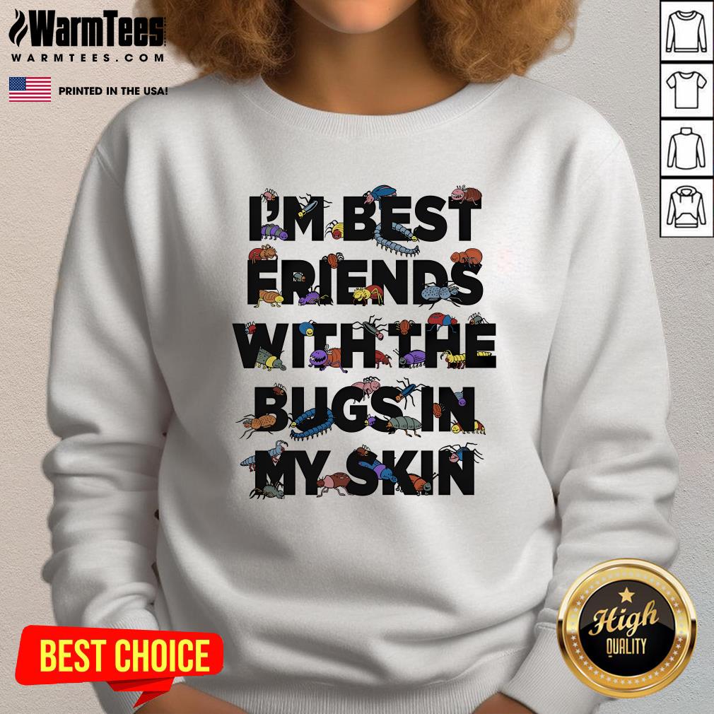 Top I'm Best Friends With The Bugs In My Skin T-Shirt - Image 4