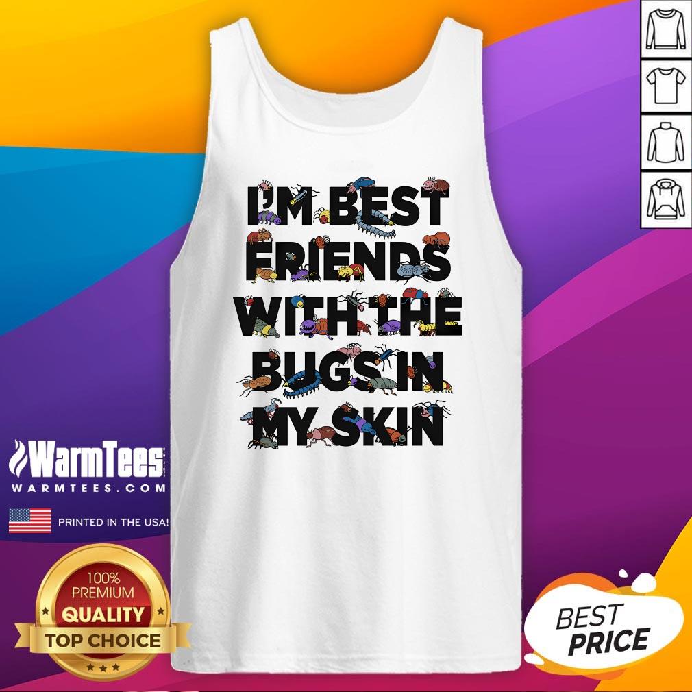 Top I'm Best Friends With The Bugs In My Skin T-Shirt - Image 5