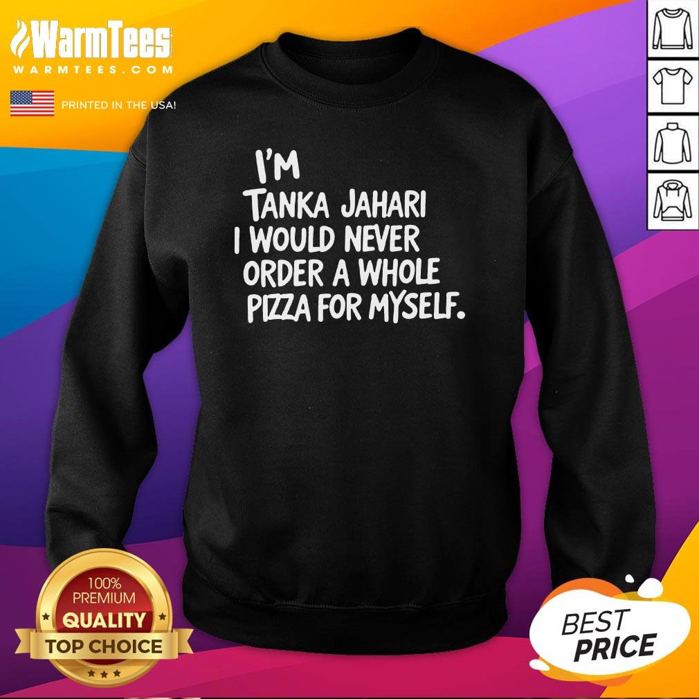 Top I'm Tanka Jahari But I Would Never Order A Whole Pizza T-Shirt - Image 4