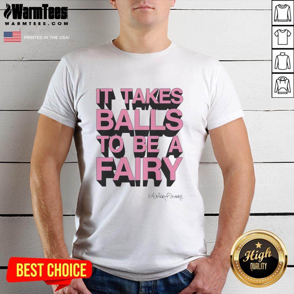 Top It Takes Balls To Be A Fairy T-Shirt