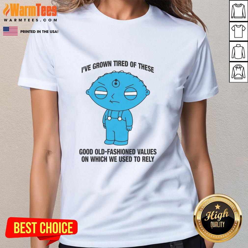 Top I've Grown Tired Of These Good Old-Fashioned Values On Which We Used To Rely T-Shirt - Image 3