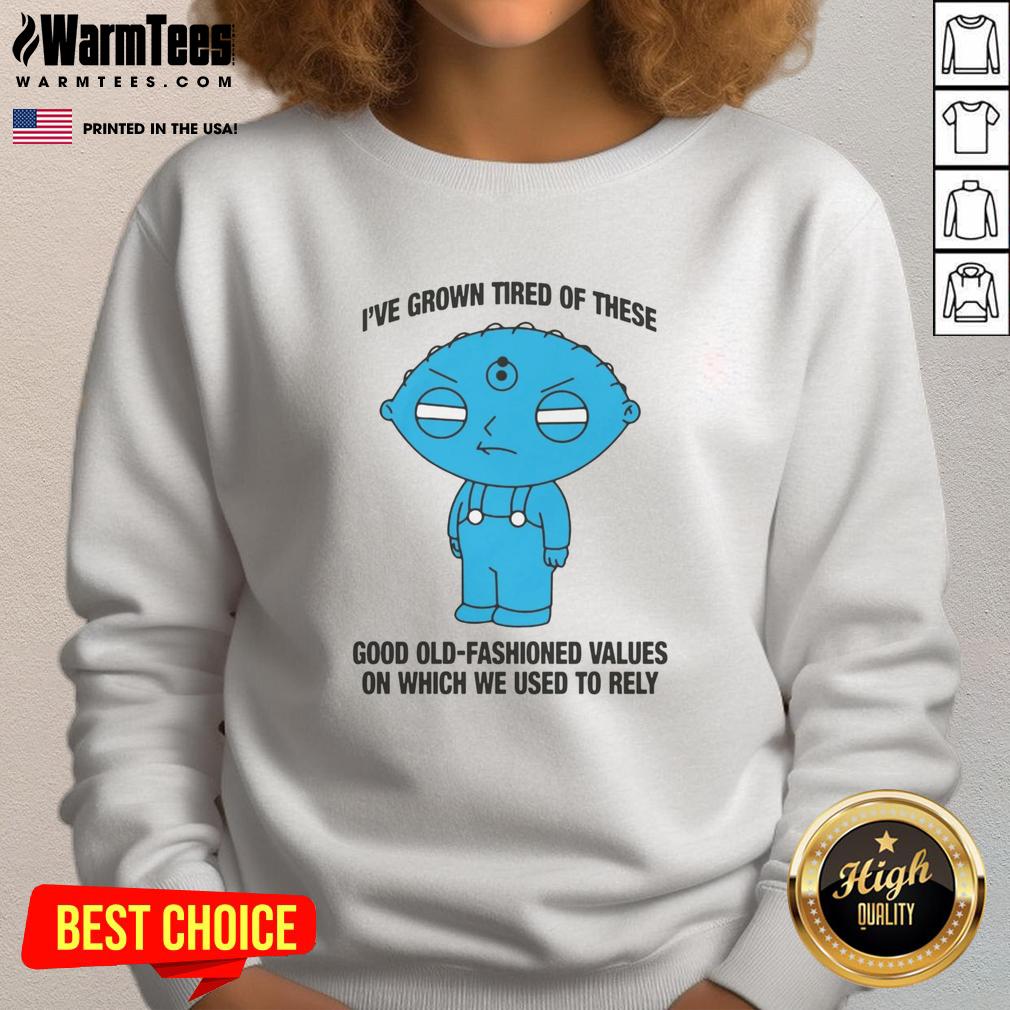 Top I've Grown Tired Of These Good Old-Fashioned Values On Which We Used To Rely T-Shirt - Image 5