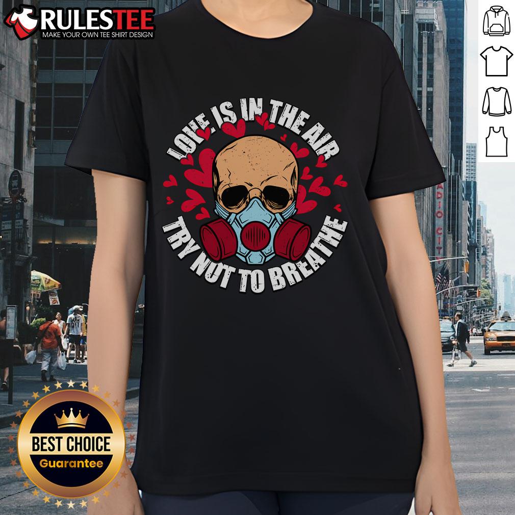 Top Love Is In The Air Try Not To Breathe Valentine's Day Skull T-Shirt - Image 3